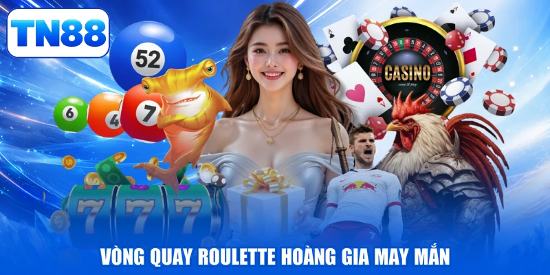 Vòng quay Roulette hoàng gia may mắn